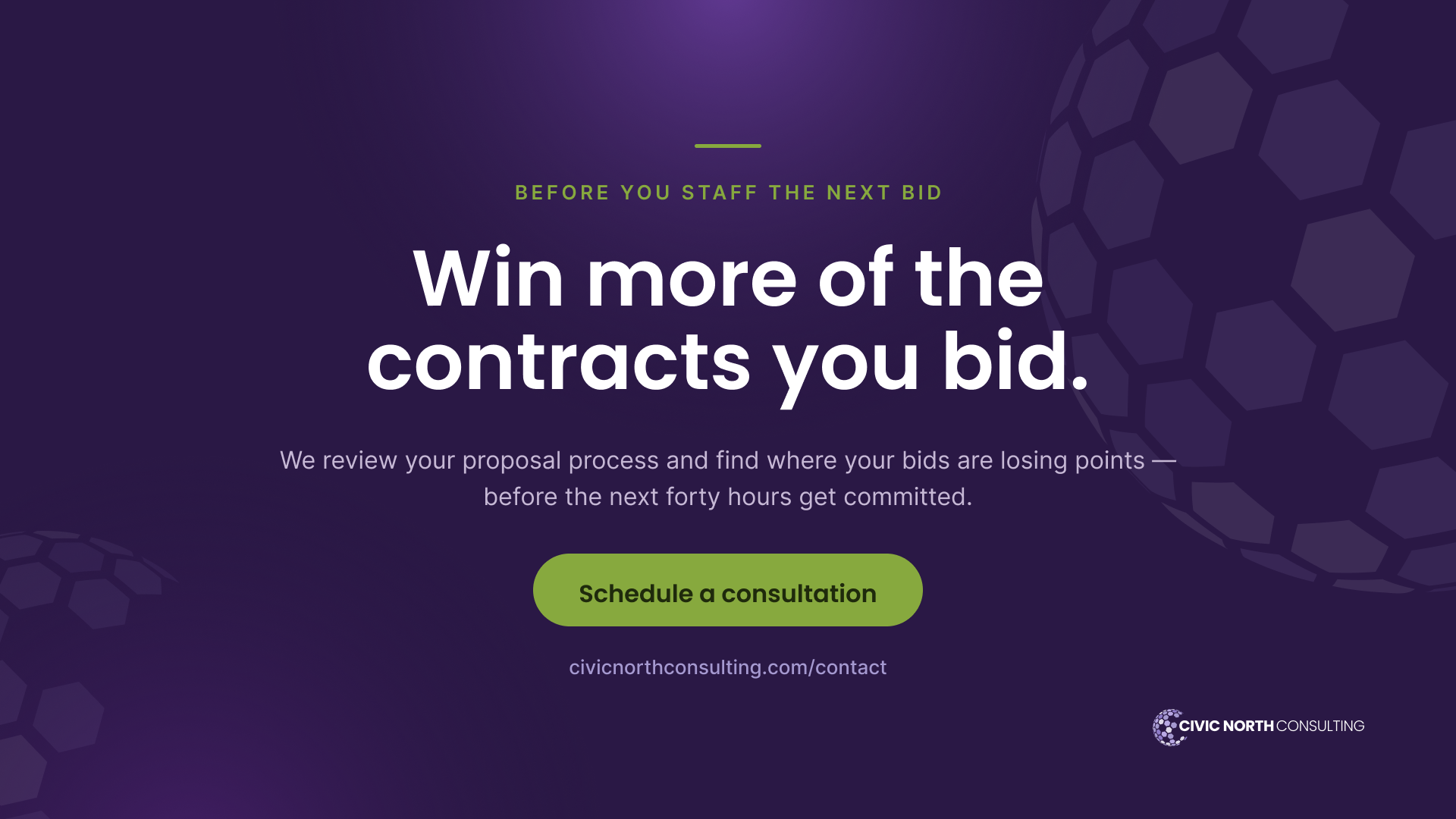win more of the contracts you bid. We review your proposal process and find where your bids are losing points, before the next forty hours get committed.